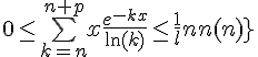 \Large{0\leq \bigsum_{k=n}^{n+p}x\frac{e^{-kx}}{\ln(k)}\leq \frac{1}{ln(n)}}
